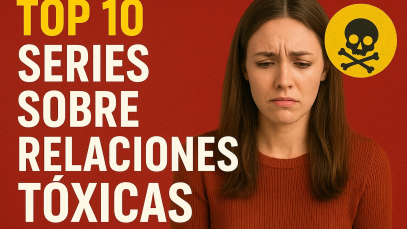Top 10 Series sobre relaciones toxicas