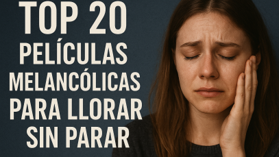 Top 20 peliculas melancolicas para llorar sin parar