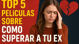 Top 5 peliculas sobre como superar a tu ex